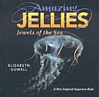 Amazing Jellies: Jewels of the Sea (Hardcover)