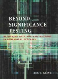 Beyond significance testing: reforming data analysis methods in behavioral research 1st ed