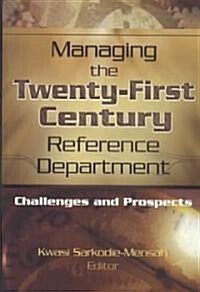 Managing the Twenty-First Century Reference Department: Challenges and Prospects (Hardcover)