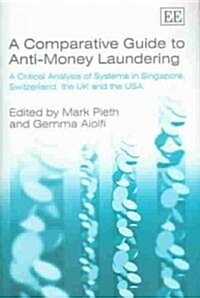 A Comparative Guide to Anti-Money Laundering : A Critical Analysis of Systems in Singapore, Switzerland, the UK and the USA (Hardcover)