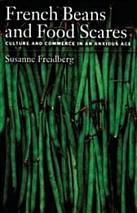 French Beans and Food Scares: Culture and Commerce in an Anxious Age (Paperback)