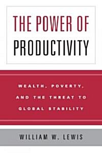 The Power of Productivity: Wealth, Poverty, and the Threat to Global Stability (Hardcover)