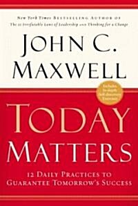 Today Matters: 12 Daily Practices to Guarantee Tomorrows Success (Hardcover)
