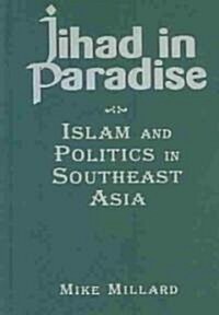 Jihad in Paradise: Islam and Politics in Southeast Asia : Islam and Politics in Southeast Asia (Hardcover)