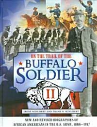 On the Trail of the Buffalo Soldier II: New and Revised Biographies of African Americans in the U.S. Army, 1866-1917 (Hardcover)