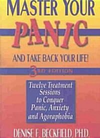 Master Your Panic and Take Back Your Life: Twelve Treatment Sessions to Conquer Panic, Anxiety and Agoraphobia (Paperback, 3)