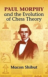 Paul Morphy and the Evolution of Chess Theory (Paperback)