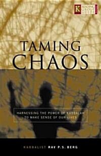 Taming Chaos: Hanessing the Power of Kabbalah to Make Sense of Our Lives (Hardcover, 2)