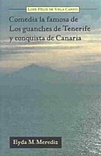 Comedia La Famosa de Los Guanches de Tenerife y Conquista de Canaria (Paperback, Corr)