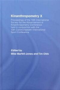 Kinanthropometry X : Proceedings of the 10th International Society for the Advancement of Kinanthropometry Conference, Held in Conjunction with the 13 (Hardcover)