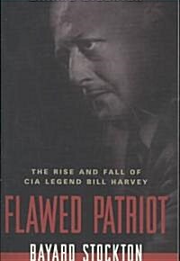 Flawed Patriot: The Rise and Fall of CIA Legend Bill Harvey (Paperback)