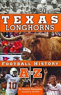 Texas Longhorns Football History A to Z (Hardcover)