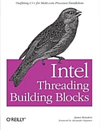 Intel Threading Building Blocks: Outfitting C++ for Multi-Core Processor Parallelism (Paperback)
