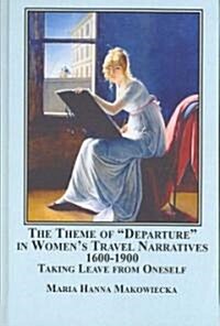 The Theme of Departure in Womens Travel Narratives, 1600-1900 (Hardcover)