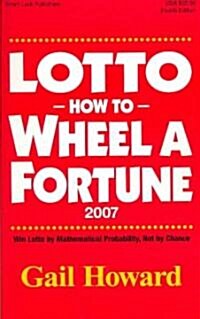 Lotto How to Wheel a Fortune 2007: Win Lotto by Mathematical Probability, Not by Chance (Paperback)