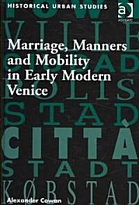 Marriage, Manners and Mobility in Early Modern Venice (Hardcover)