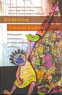 Globalizing Cultural Studies: Ethnographic Interventions in Theory, Method, and Policy (Paperback)