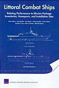 Littoral Combat Ships: Relating Performance to Mission Package Inventories, Homeports, and Installation Sites (Paperback)