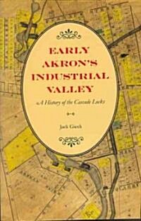 Early Akrons Industrial Valley: A History of the Cascade Locks (Paperback)