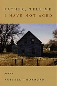 Father, Tell Me I Have Not Aged (Paperback, 1st)