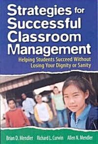 Strategies for Successful Classroom Management: Helping Students Succeed Without Losing Your Dignity or Sanity (Paperback)