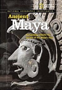 Ancient Maya: Archaeology Unlocks the Secrets of the Mayas Past (Hardcover)