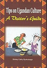 Tips on Ugandan Culture. a Visitors Guide (Paperback)