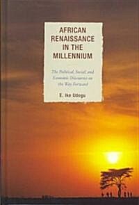 African Renaissance in the Millennium: The Political, Social, and Economic Discourses on the Way Forward                                               (Hardcover)