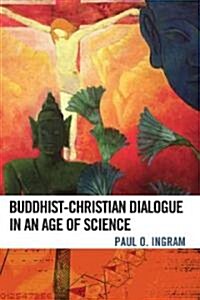 Buddhist-Christian Dialogue in an Age of Science (Paperback)