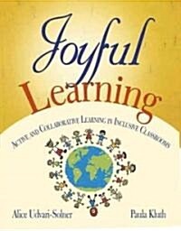 Joyful Learning: Active and Collaborative Learning in Inclusive Classrooms (Paperback)