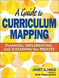 A Guide to Curriculum Mapping: Planning, Implementing, and Sustaining the Process (Paperback)