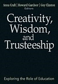 Creativity, Wisdom, and Trusteeship: Exploring the Role of Education (Hardcover)