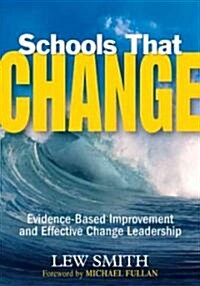 Schools That Change: Evidence-Based Improvement and Effective Change Leadership (Paperback)