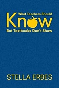 What Teachers Should Know But Textbooks Don′t Show (Hardcover)