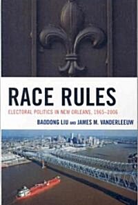 Race Rules: Electoral Politics in New Orleans, 1965-2006 (Paperback)