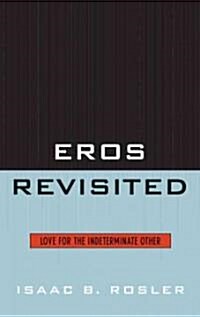 Eros Revisited: Love for the Indeterminate Other (Hardcover)