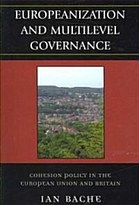 Europeanization and Multilevel Governance: Cohesion Policy in the European Union and Britain (Paperback)
