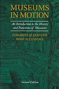 Museums in Motion: An Introduction to the History and Functions of Museums (Paperback, 2)