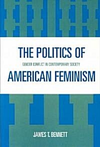 The Politics of American Feminism: Gender Conflict in Contemporary Society (Paperback)