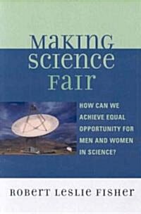 Making Science Fair: How Can We Achieve Equal Opportunity for Men and Women in Science? (Paperback)