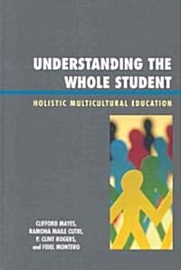 Understanding the Whole Student: Holistic Multicultural Education (Hardcover)