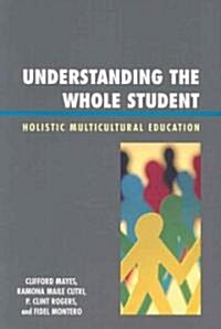 Understanding the Whole Student: Holistic Multicultural Education (Paperback)
