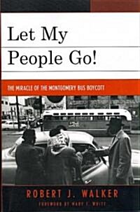 Let My People Go!: The Miracle of the Montgomery Bus Boycott (Paperback)