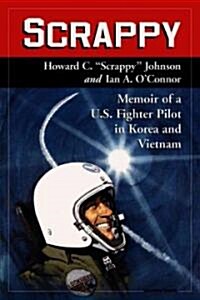 Scrappy: Memoir of A U.S. Fighter Pilot in Korea and Vietnam (Paperback)