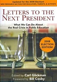 Letters to the Next President: What We Can Do about the Real Crisis in Public Education (Paperback, 2008)