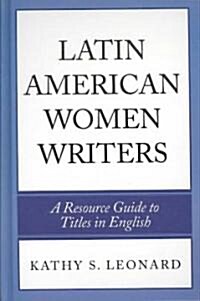Latin American Women Writers: A Resource Guide to Titles in English (Hardcover)
