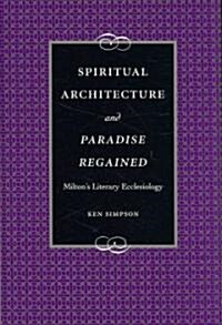 Spiritual Architecture and Paradise Regained: Miltons Literary Ecclesiology (Hardcover, UK)