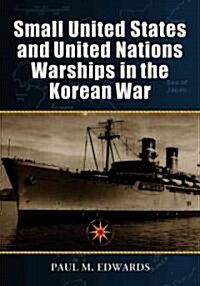 Small United States and United Nations Warships in the Korean War (Paperback)