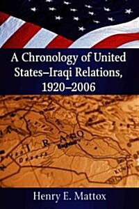 A Chronology of United States-Iraqi Relations, 1920-2006 (Paperback)