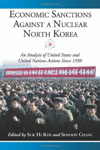 Economic Sanctions Against a Nuclear North Korea: An Analysis of United States and United Nations Actions Since 1950                                   (Paperback)